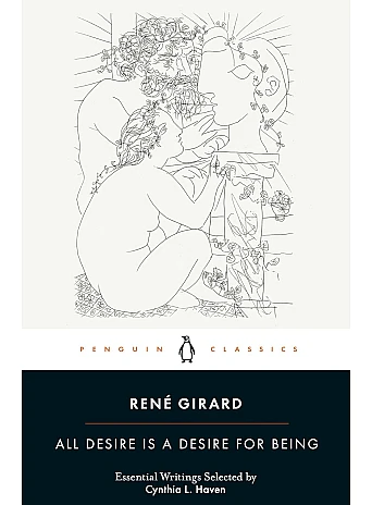 All Desire Is a Desire for Being. René Girard All Desire Is a Desire for Being. René Girard
