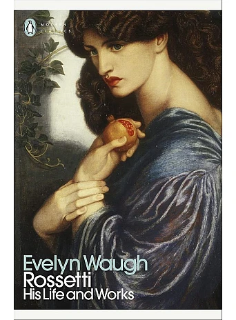 Rossetti. His Life and Works. Evelyn Waugh