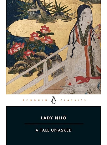 A Tale Unasked. Lady Nijo A Tale Unasked. Lady Nijo