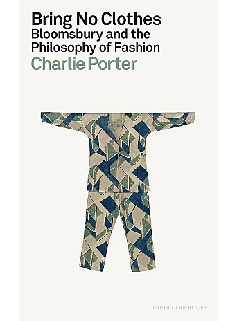 Bring No Clothes. Bloomsbury and the Philosophy of Fashion