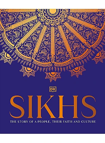 Sikhs: A Story of a People, Their Faith and Culture Sikhs: A Story of a People, Their Faith and Culture