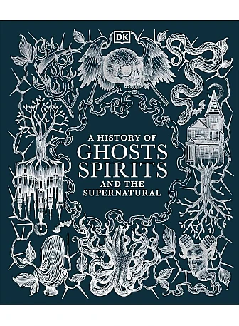 A History of Ghosts, Spirits and the Supernatural