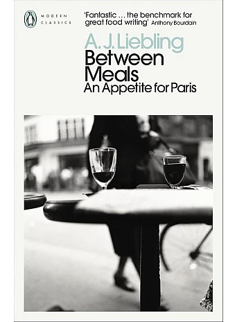 Between Meals. An Appetite for Paris. A. J. Liebling