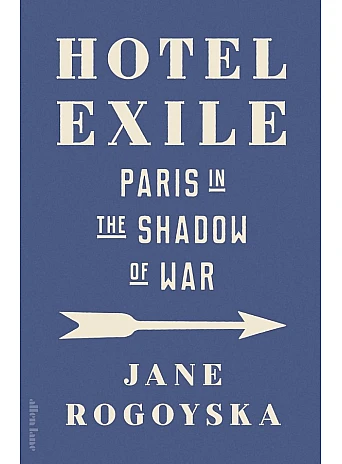 Hotel Exile: Paris in the Shadow of War