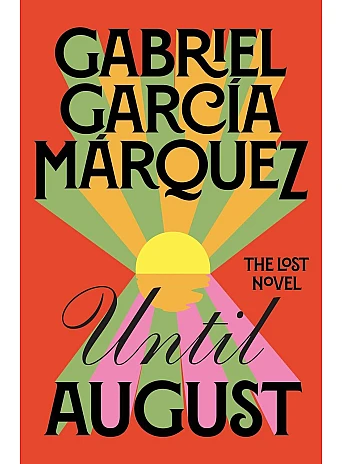 Until August. Gabriel García Márquez
