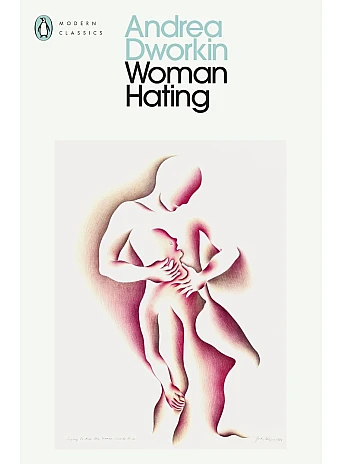 Woman Hating. Andrea Dworkin