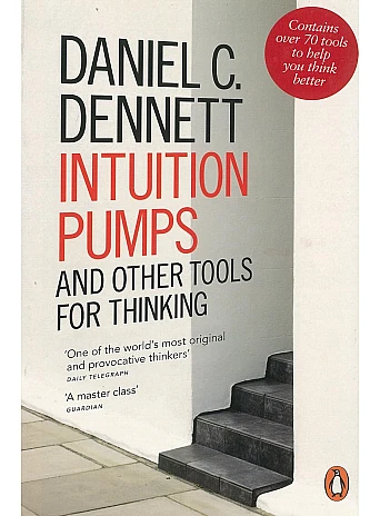 Intuition Pumps and Other Tools for Thinking. Daniel C Dennett