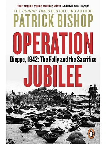 Operation Jubilee: Dieppe, 1942: The Folly and the Sacrifice