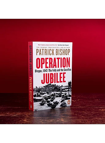Operation Jubilee: Dieppe, 1942: The Folly and the Sacrifice