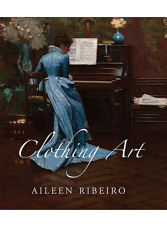 Clothing Art. The Visual Culture of Fashion, 1600-1914