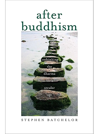 After Buddhism. Stephen Batchelor