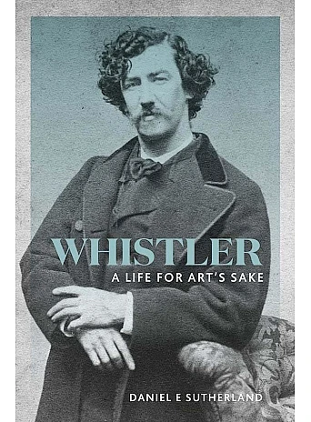 Whistler. A Life for Art's Sake
