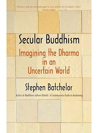 Secular Buddhism. Stephen Batchelor