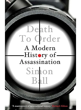 Death to Order. A Modern History of Assassination