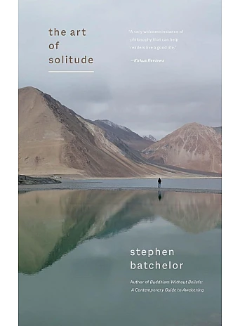 The Art of Solitude. Stephen Batchelor