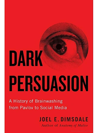 Dark Persuasion. Joel E. Dimsdale