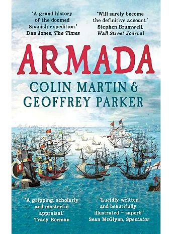 Armada. The Spanish Enterprise and England's Deliverance in 1588