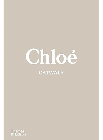 Chloe Catwalk : The Complete Collections