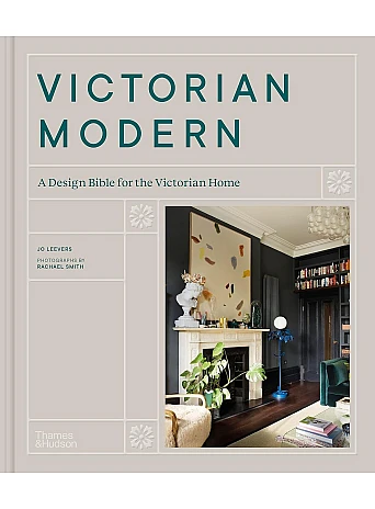 Victorian Modern. A Design Bible for the Victorian Home