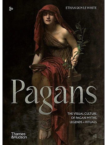 Pagans. The Visual Culture of Pagan Myths, Legends and Rituals