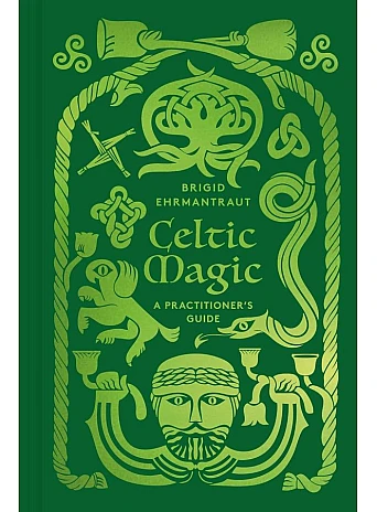 Celtic Magic. A Practitioner's Guide