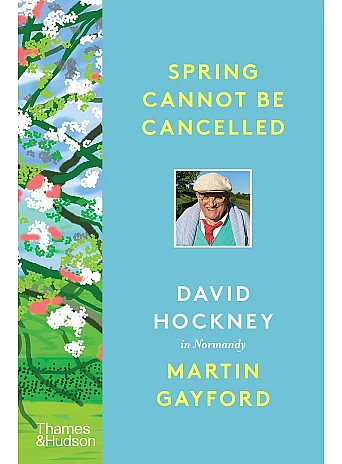 Spring Cannot be Cancelled . David Hockney in Normandy