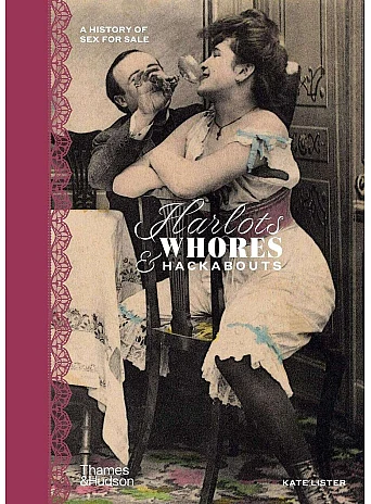 Harlots, Whores and Hackabouts . A History of Sex for Sale