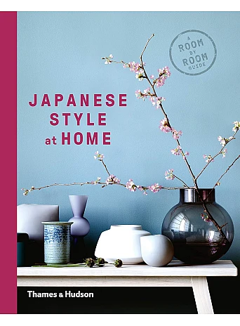 Japanese Style at Home . A Room by Room Guide