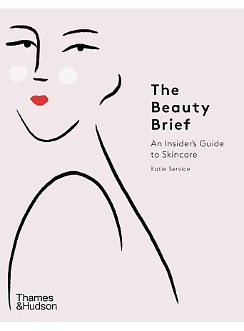The Beauty Brief : An Insider's Guide to Skincare