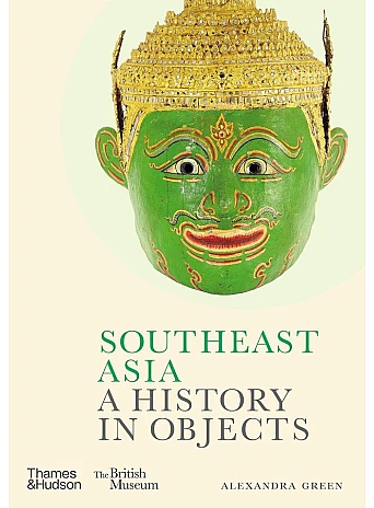 Southeast Asia. A History in Objects