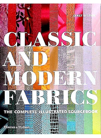 Classic and Modern Fabrics . The Complete Illustrated Sourcebook