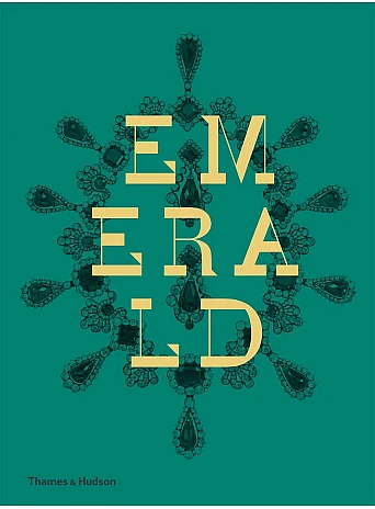 Emerald . Twenty-one Centuries of Jewelled Opulence and Power