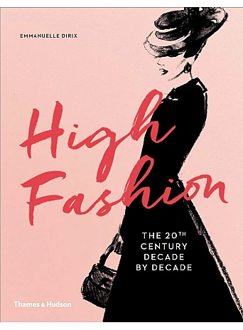 High Fashion . The 20th Century Decade by Decade