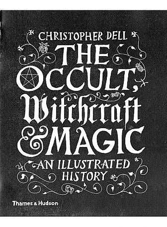 The Occult, Witchcraft and Magic. An Illustrated History