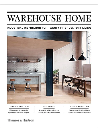 Warehouse Home . Industrial Inspiration for Twenty-First-Century Living