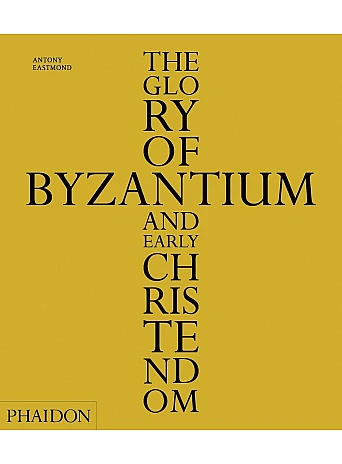 The Glory of Byzantium and Early Christendom