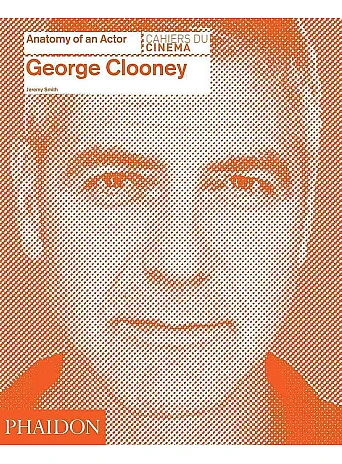 George Clooney. Anatomy of an Actor