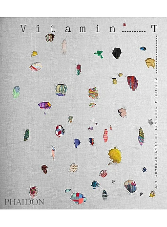 Vitamin T. Threads and Textiles in Contemporary Art