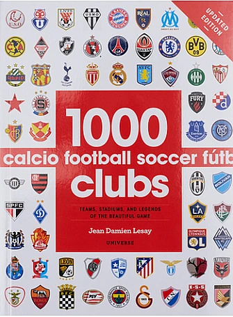 1000 Football Clubs : Teams, Stadiums, and Legends of the Beautiful Game 1000 Football Clubs : Teams, Stadiums, and Legends of the Beautiful Game