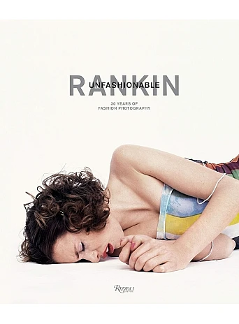 Rankin : Unfashionable: 30 Years of Fashion Photography