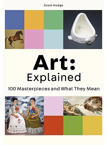 Art: Explained : 100 Masterpieces and What They Mean