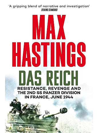 Das Reich. Resistance, Revenge and the 2nd SS Panzer Division in France, June 1944 Das Reich. Resistance, Revenge and the 2nd SS Panzer Division in France, June 1944