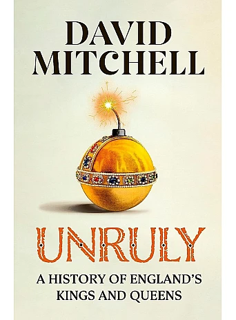 Unruly. The Number One Bestseller ‘Horrible Histories for grownups’ The Times