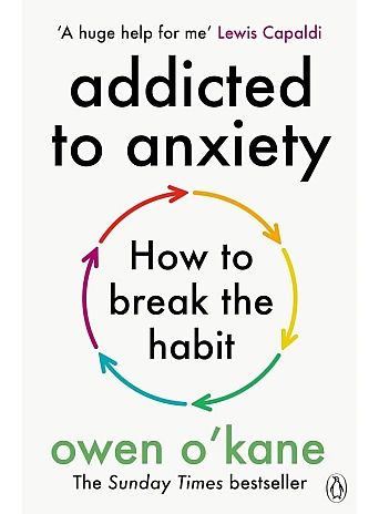 Addicted to Anxiety. Owen O'Kane
