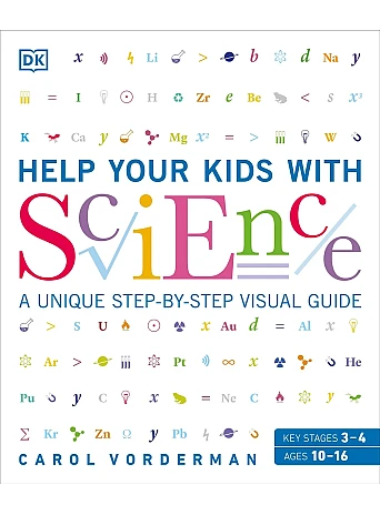 Help Your Kids with Science. A Unique Step-by-Step Visual Guide, Revision and Reference