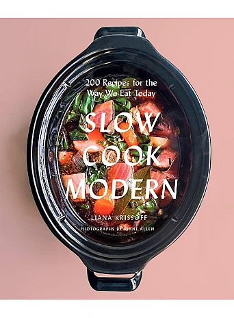Slow Cook Modern . 200 Recipes for the Way We Eat Today