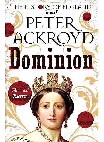 The History of England. Volume V Dominion. Peter Ackroyd The History of England. Volume V Dominion. Peter Ackroyd