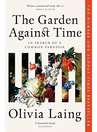 The Garden Against Time. Olivia Laing