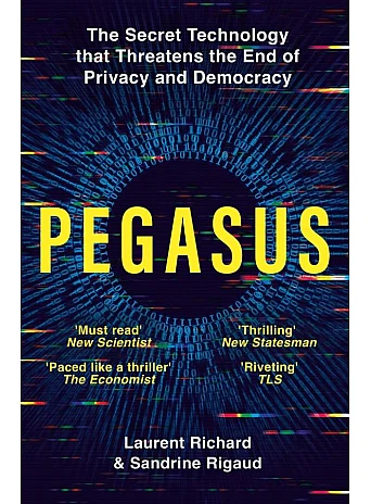 Pegasus: How a Spy in Your Pocket Threatens the End of Privacy, Dignity, and Democracy