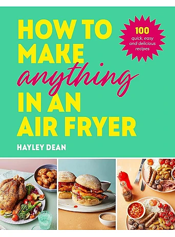 How to Make Anything in an Air Fryer